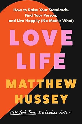 Matthew Hussey Love Life How to Raise Your Standards, Find Your Person, and Live Happily No Matter What